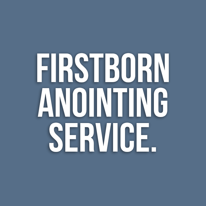 Firstborn Anointing Service